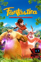 Nonton Film Fantastica: A Boonie Bears Adventure (2017) Terbaru