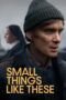 Nonton Film Small Things Like These (2024) Terbaru Nonton Film Small Things Like These (2024) Terbaru